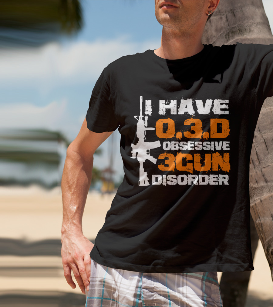 I Have O.3.D Obsessive 3Gun Disorder Rifle T-Shirt