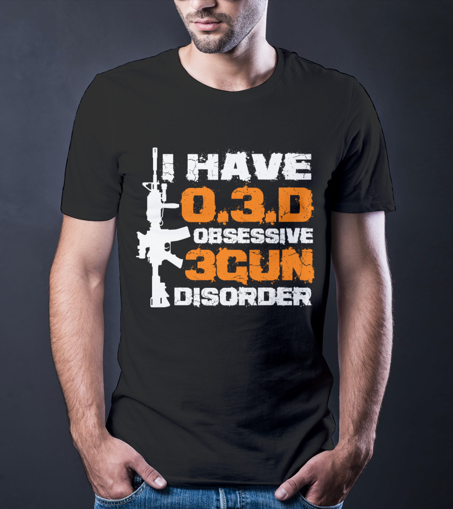 I Have O.3.D Obsessive 3Gun Disorder Rifle T-Shirt