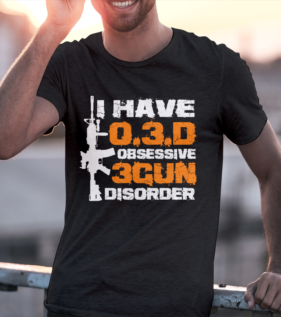 I Have O.3.D Obsessive 3Gun Disorder Rifle T-Shirt