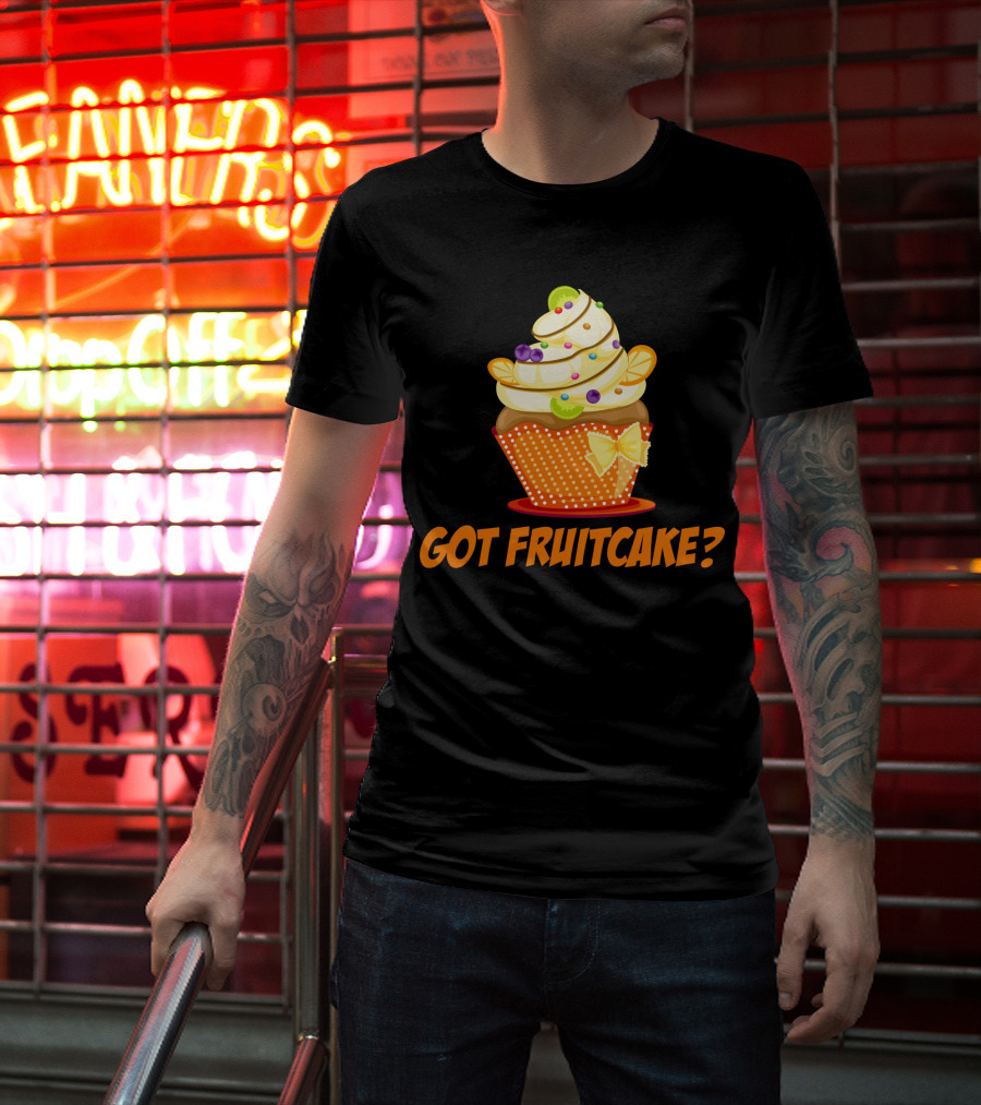 Got Fruitcake Colorful Cupcake T-Shirt