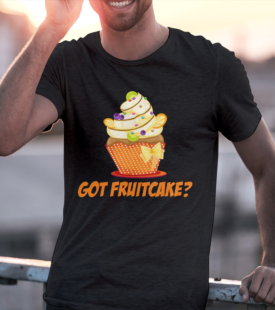 Got Fruitcake Colorful Cupcake T-Shirt