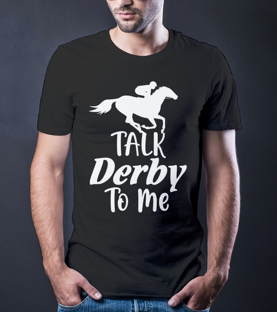 Talk Derby To Me Cute Fancy Costume Equestrian Rider Horse Racing T-Shirt