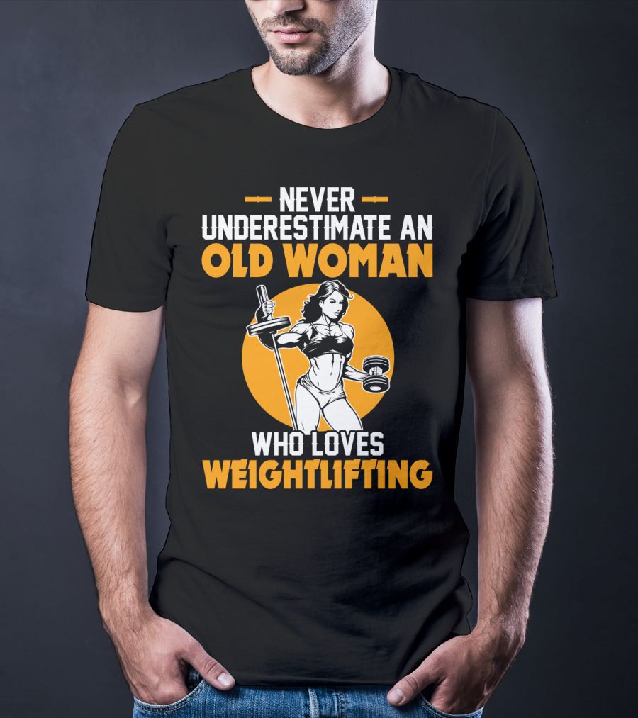 Never Underestimate An Old Woman Who Loves Weightlifting With Dumbbells And Barbell In T-Shirt