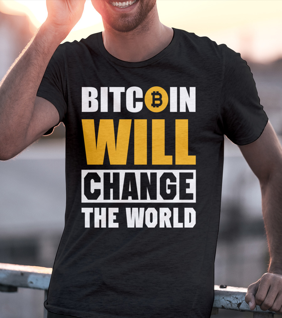 Bitcoin Will Change The World T-Shirt