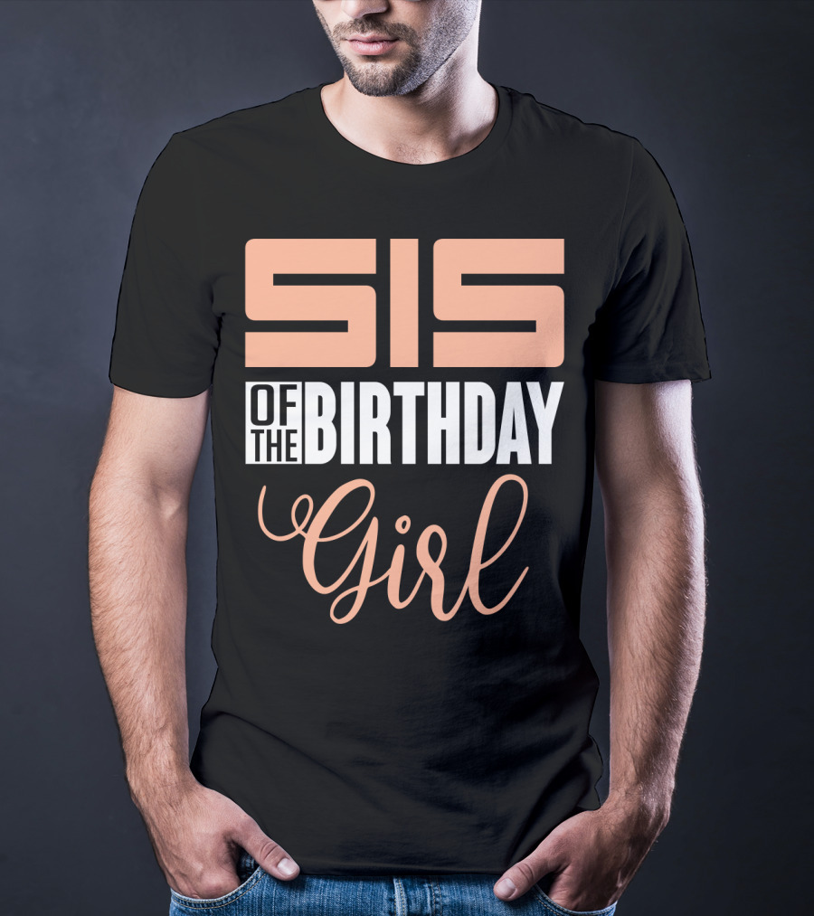 Sis Of The Birthday Girl Family Celebration Event Party T-Shirt