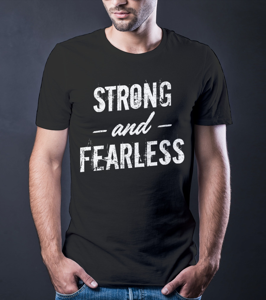 Strong And Fearless Tee Motivational T-Shirt
