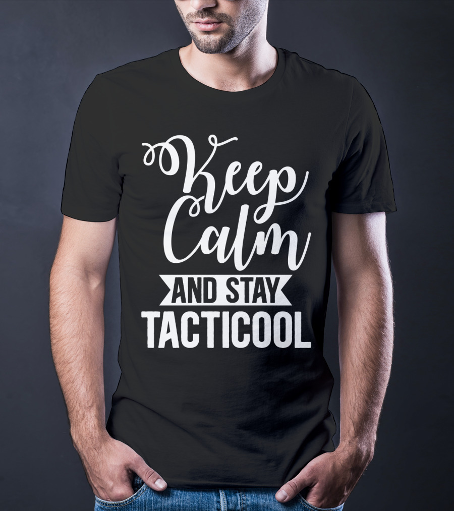 Keep Calm And Stay Tacticool T-Shirt