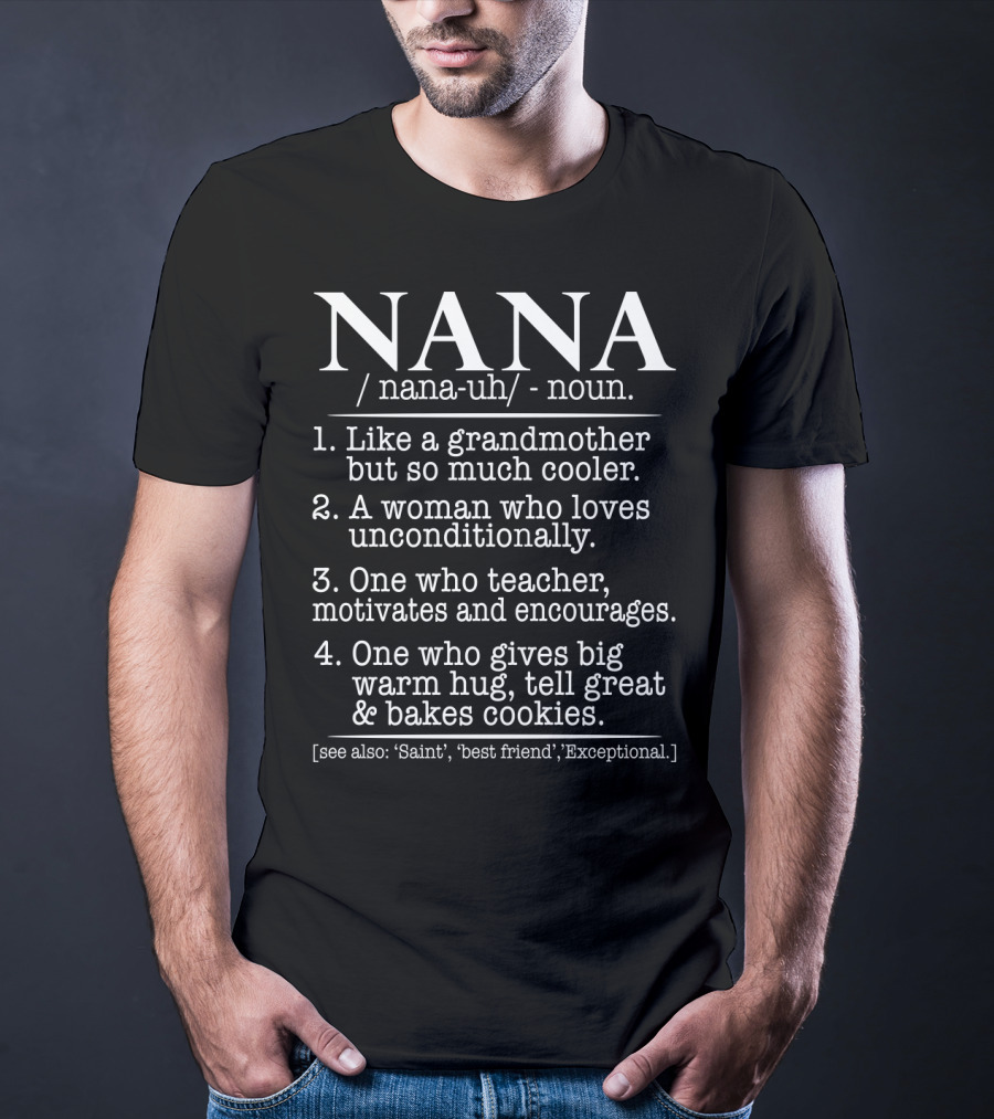 NANA Definition Like A Grandmother Unconditionally Loving Teacher Warm Hug Baker T-Shirt