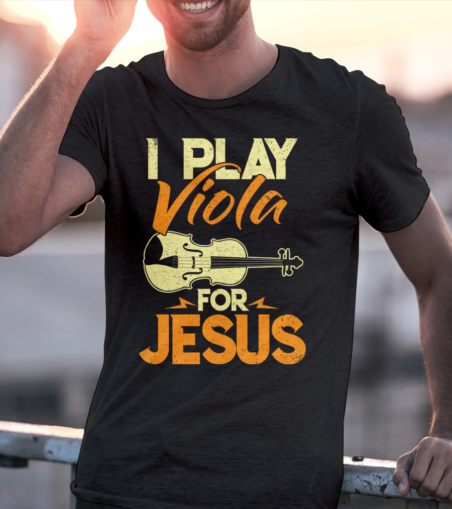 I Play Viola For Jesus Musician Faith Instrument T-Shirt