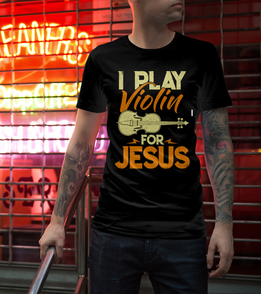 I Play Violin For Jesus Violin T-Shirt