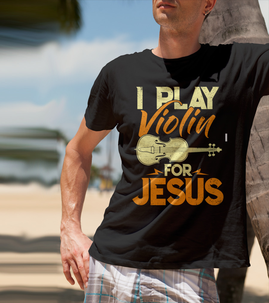 I Play Violin For Jesus Violin T-Shirt