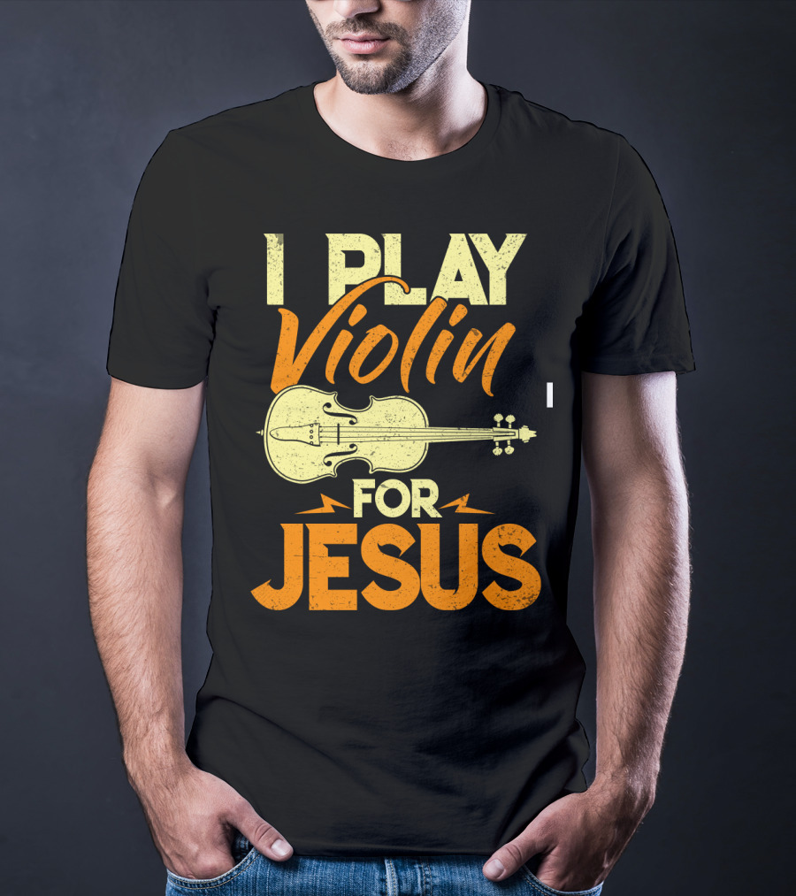 I Play Violin For Jesus Violin T-Shirt