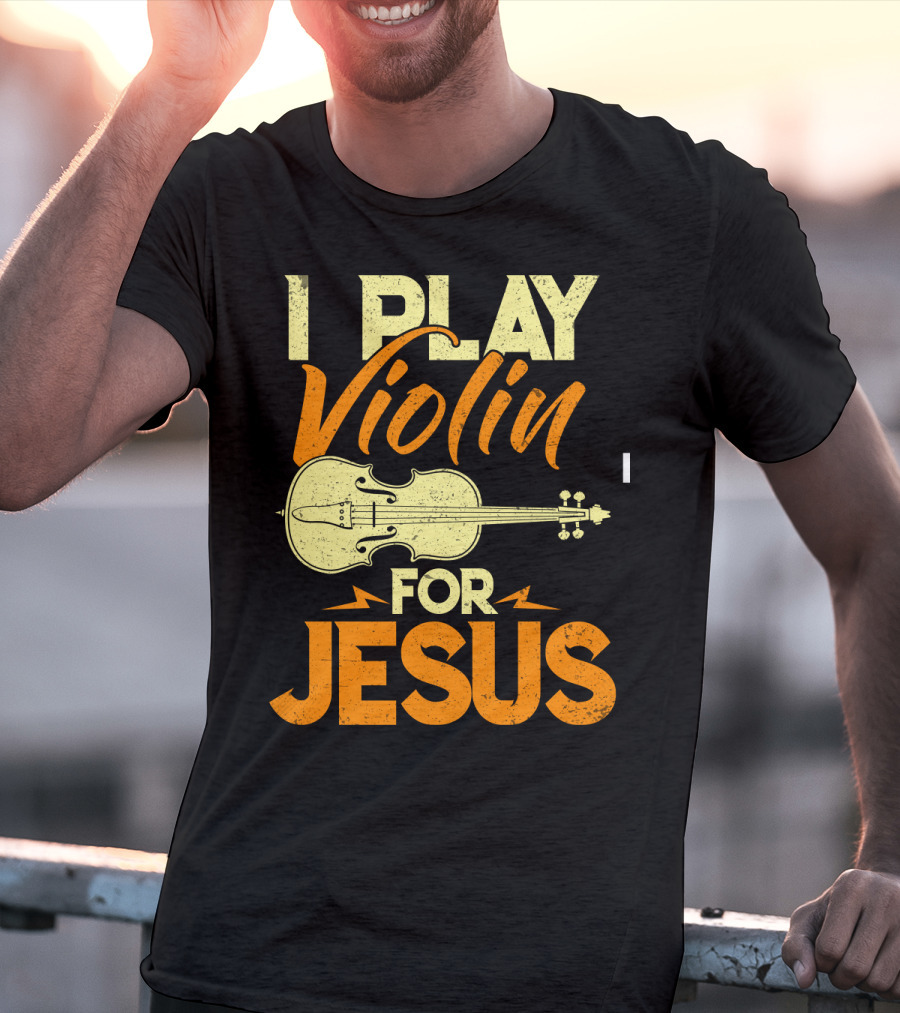 I Play Violin For Jesus Violin T-Shirt