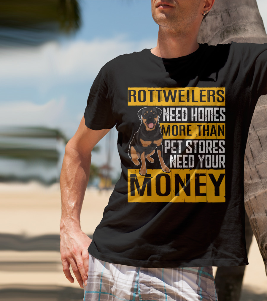 Rottweilers Need Homes More Than Pet Stores Need Your Money T-Shirt