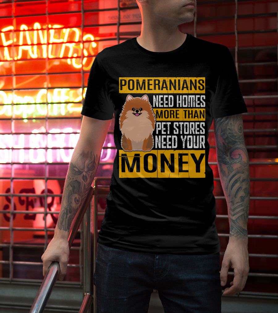 Pomeranians Need Homes More Than Pet Stores Need Your Money T-Shirt