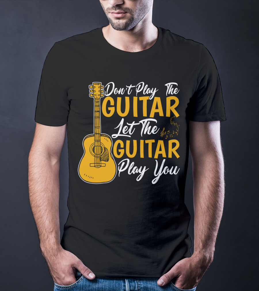 Don't Play The Guitar Let The Guitar Play You T-Shirt