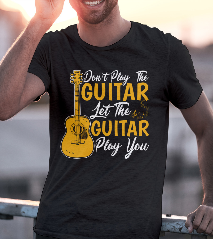 Don't Play The Guitar Let The Guitar Play You T-Shirt