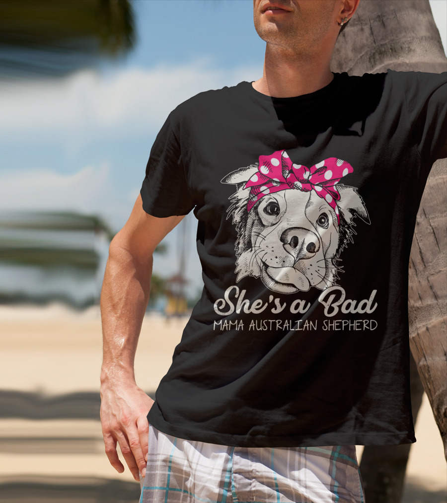 She's A Bad Mama Australian Shepherd T-Shirt