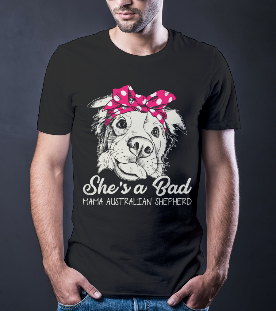 She's A Bad Mama Australian Shepherd T-Shirt