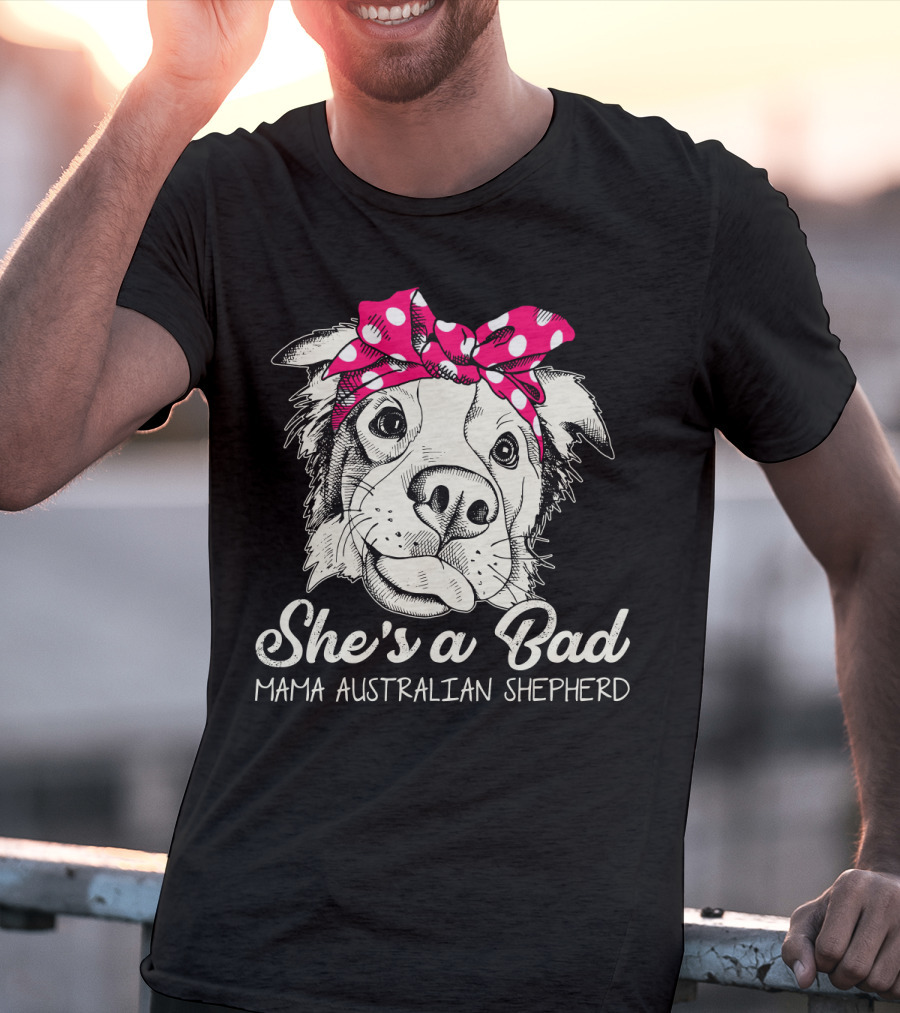 She's A Bad Mama Australian Shepherd T-Shirt