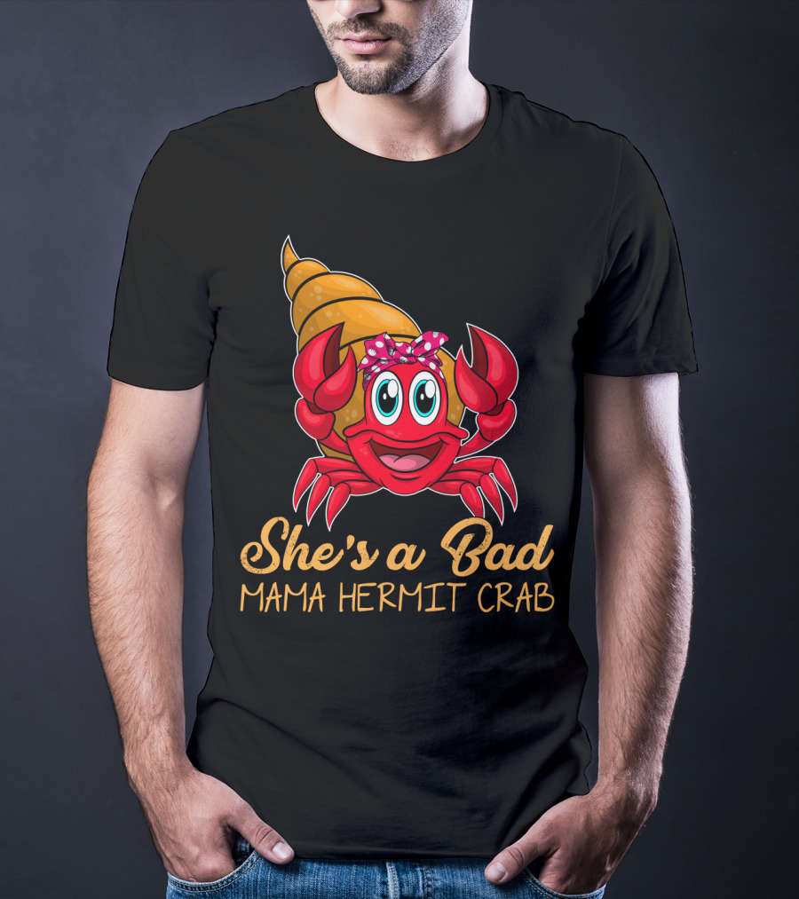 She's A Bad Mama Hermit Crab T-Shirt