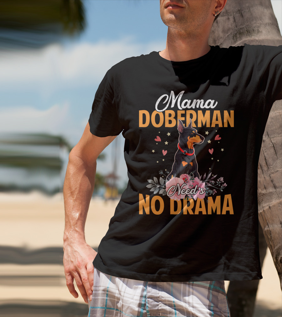 Mama Doberman Need's No Drama Hearts And Flowers Decor T-Shirt