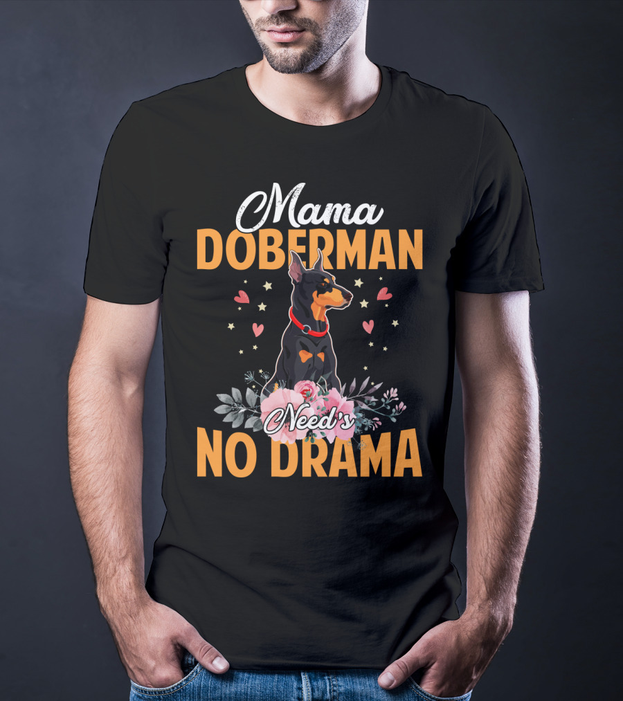 Mama Doberman Need's No Drama Hearts And Flowers Decor T-Shirt