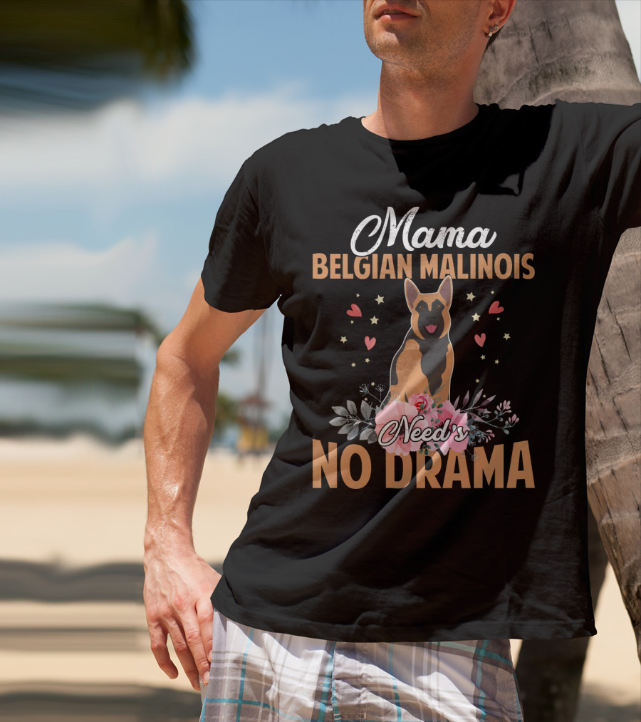Mama Belgian Malinois Need's No Drama Hearts Florals T-Shirt