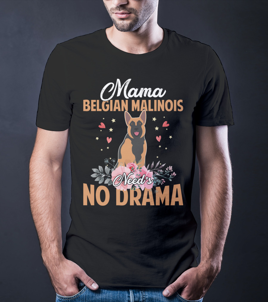 Mama Belgian Malinois Need's No Drama Hearts Florals T-Shirt