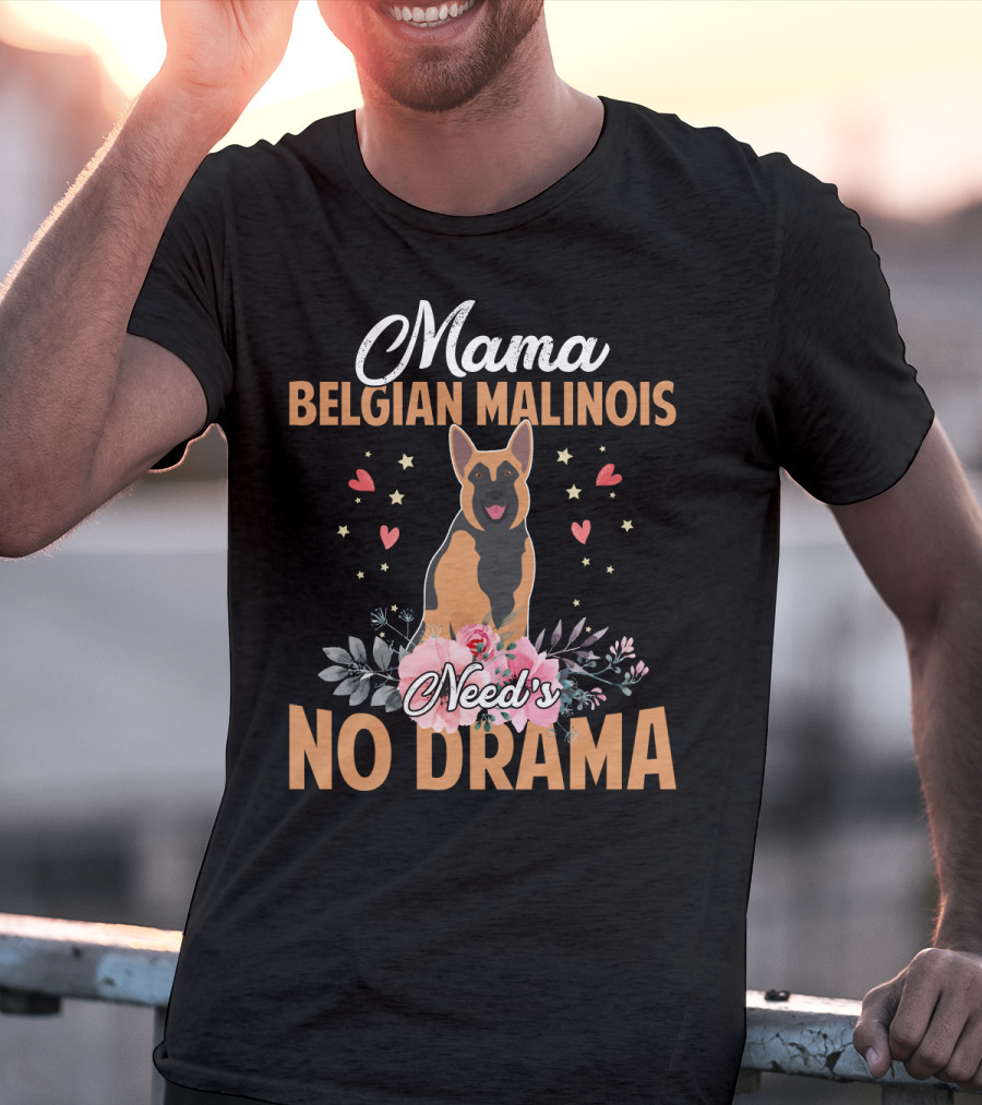 Mama Belgian Malinois Need's No Drama Hearts Florals T-Shirt