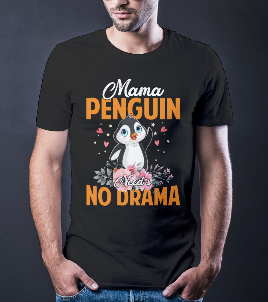 Mama Penguin Surrounded By Floral Hearts Needs No Drama T-Shirt