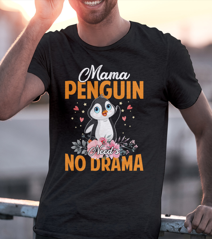 Mama Penguin Surrounded By Floral Hearts Needs No Drama T-Shirt