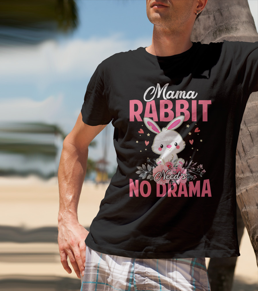 Mama Rabbit Needs No Drama Cute Rabbit Floral Hearts Stars T-Shirt