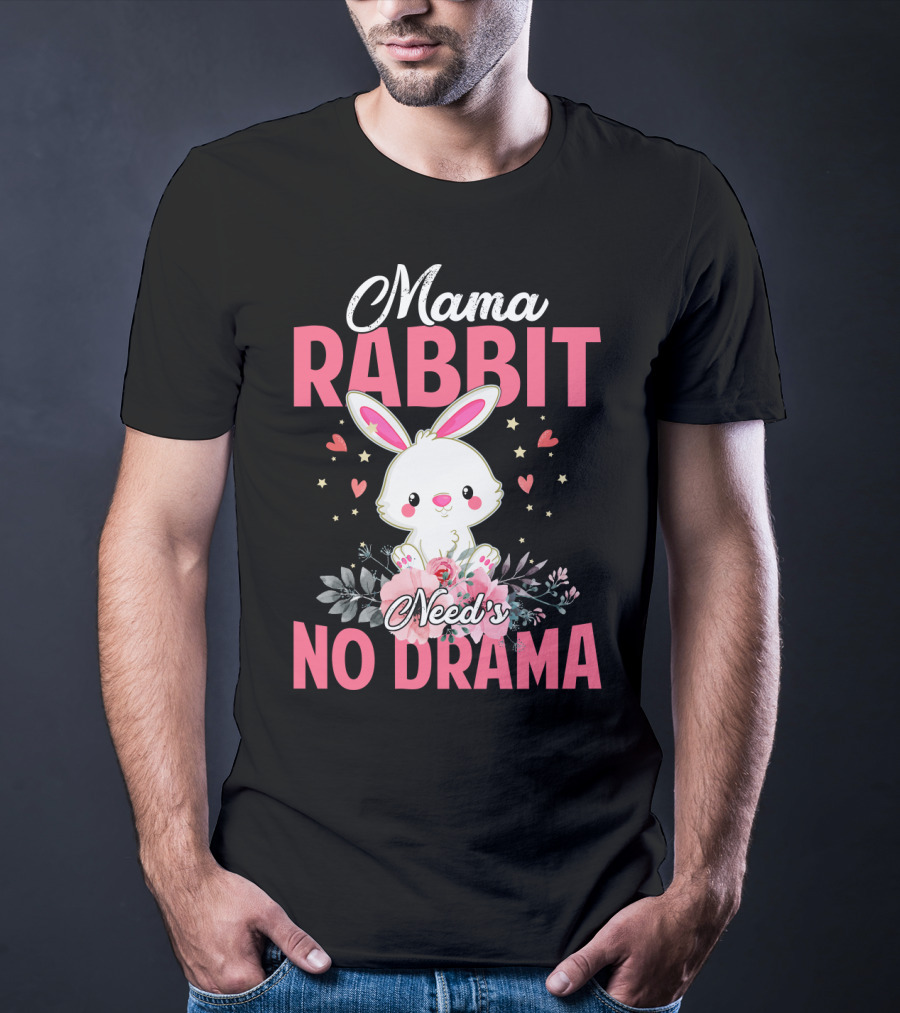 Mama Rabbit Needs No Drama Cute Rabbit Floral Hearts Stars T-Shirt