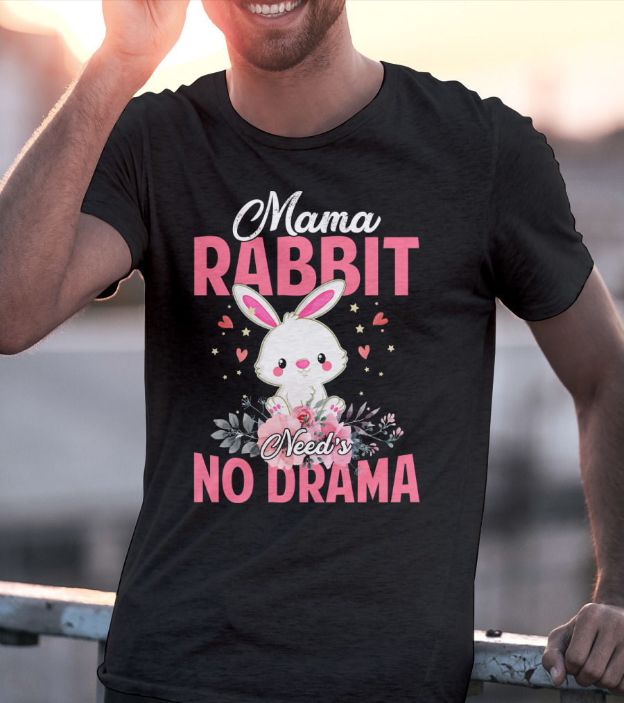 Mama Rabbit Needs No Drama Cute Rabbit Floral Hearts Stars T-Shirt