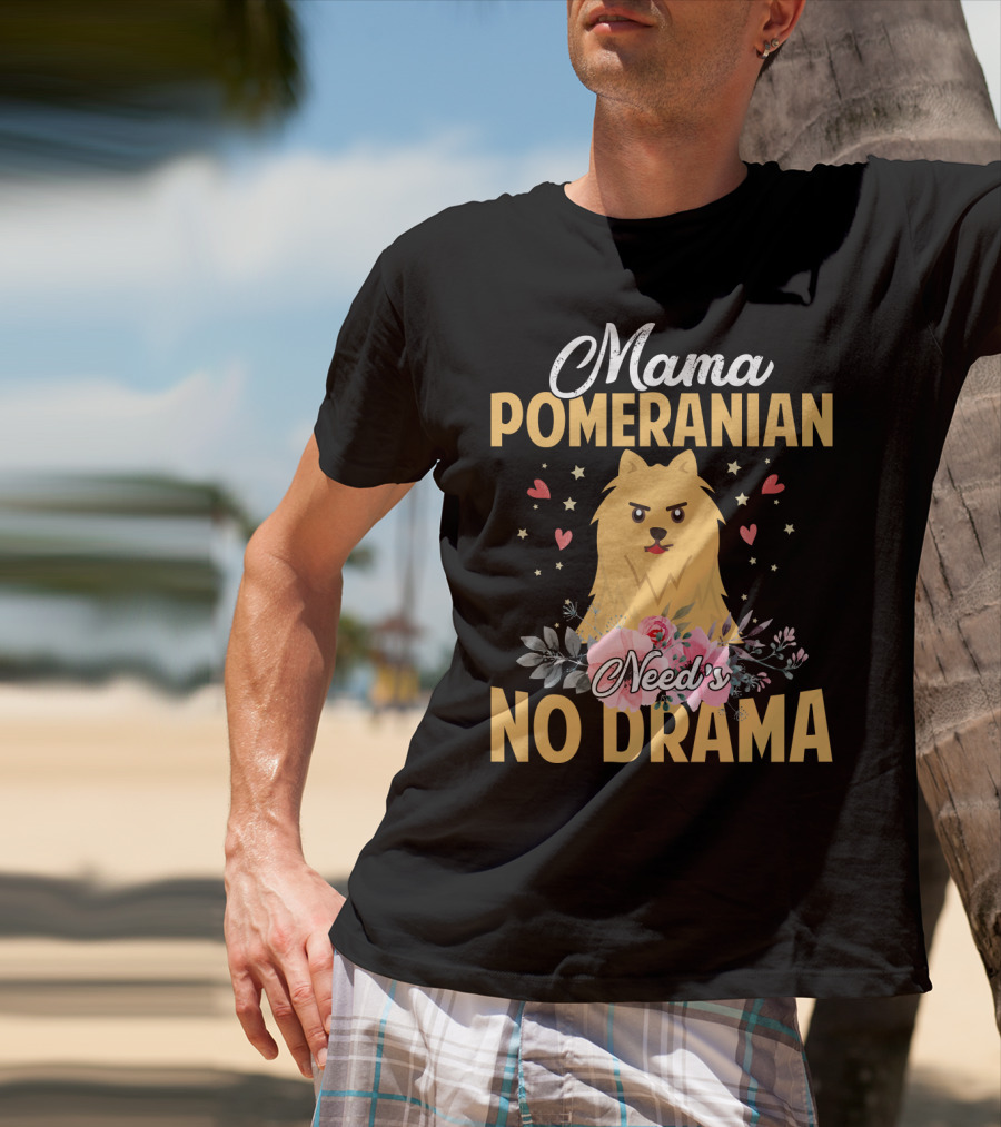 Mama Pomeranian Surrounded By Hearts And Flowers With No Drama T-Shirt