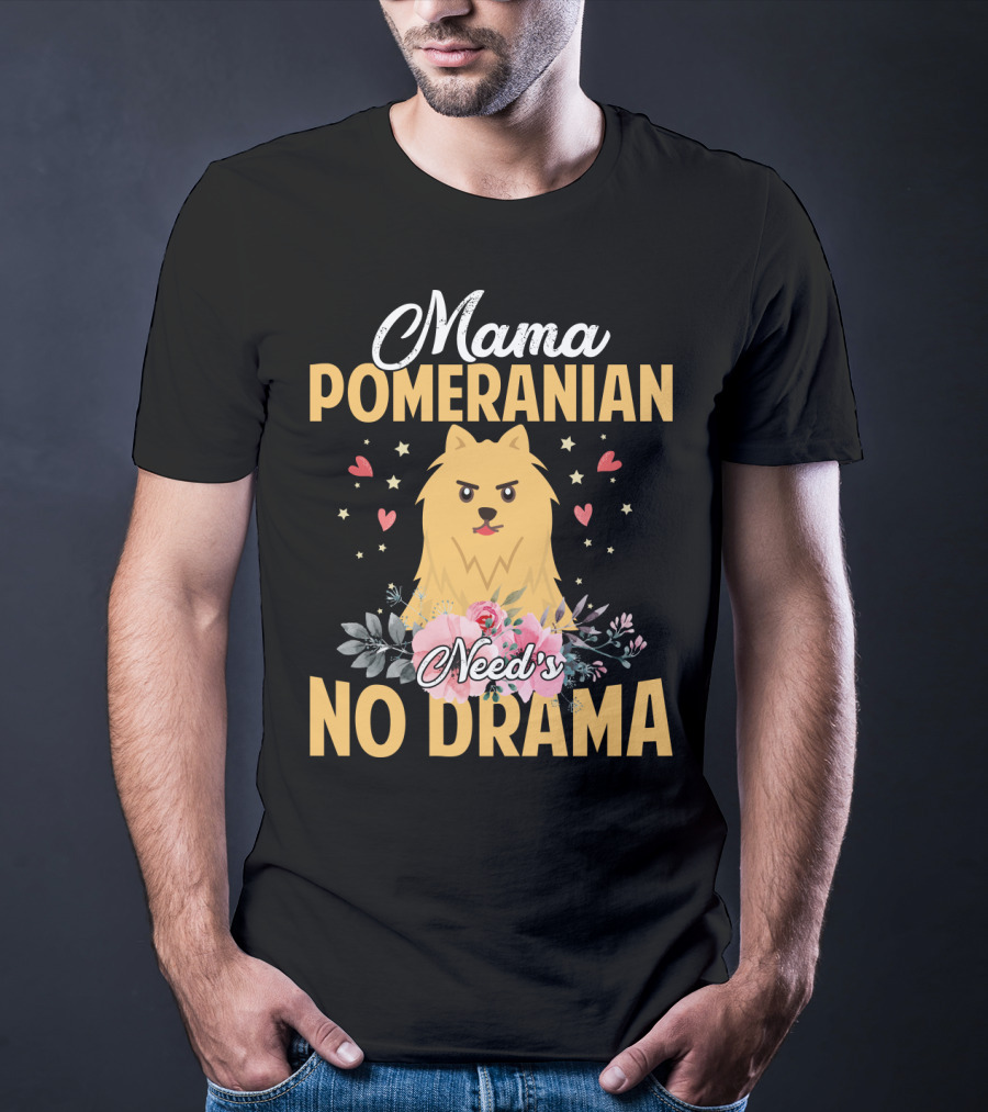 Mama Pomeranian Surrounded By Hearts And Flowers With No Drama T-Shirt