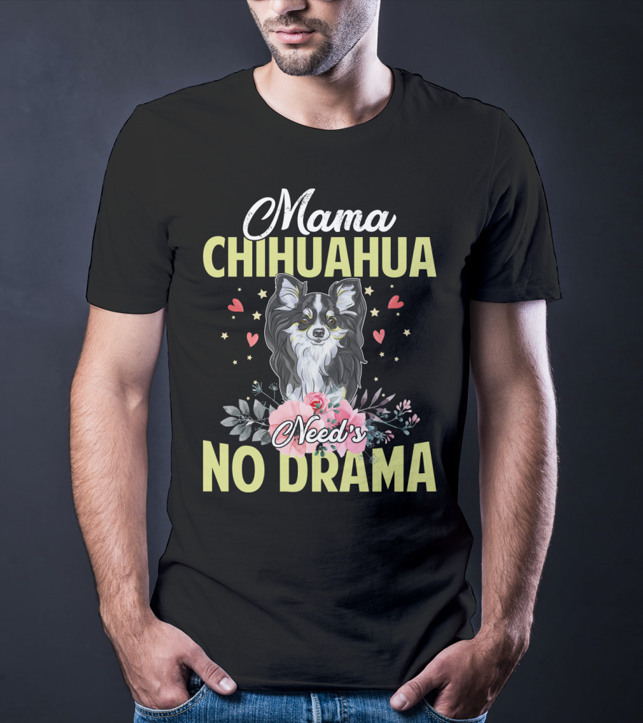 Mama Chihuahua Need's No Drama Hearts And Florals T-Shirt