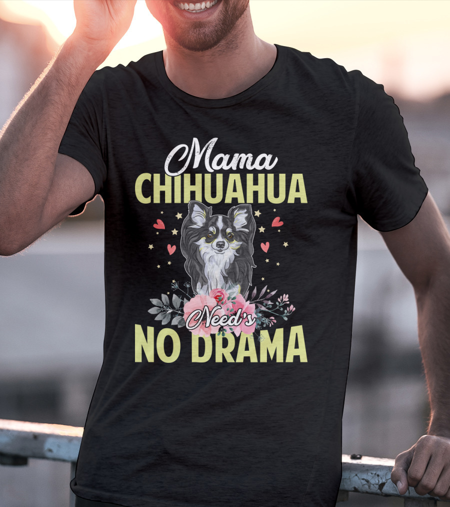 Mama Chihuahua Need's No Drama Hearts And Florals T-Shirt