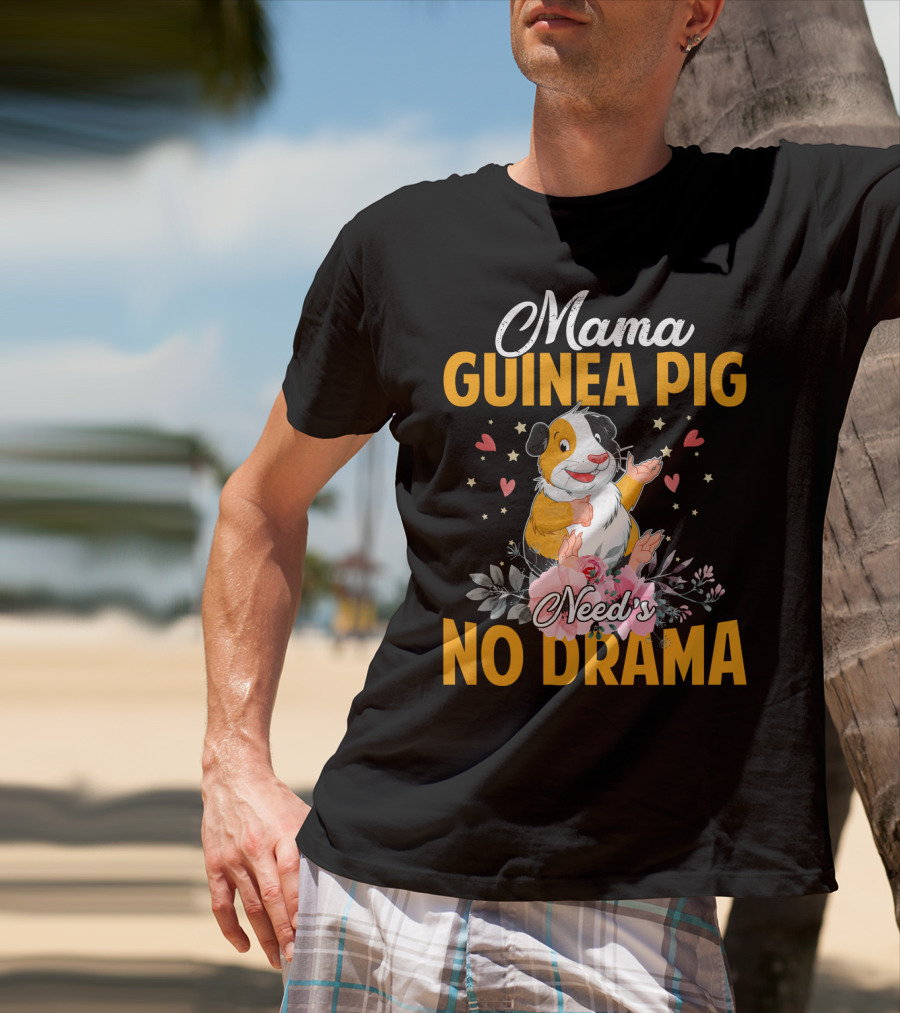 Mama Guinea Pig Need's No Drama Hearts Stars Flowers T-Shirt