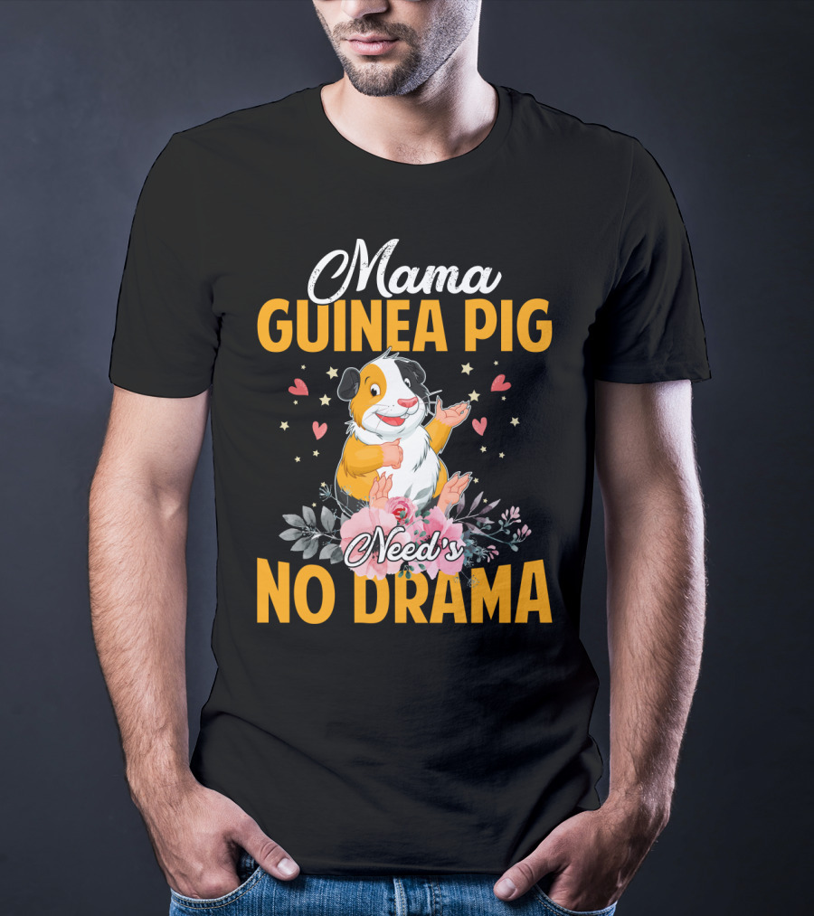 Mama Guinea Pig Need's No Drama Hearts Stars Flowers T-Shirt
