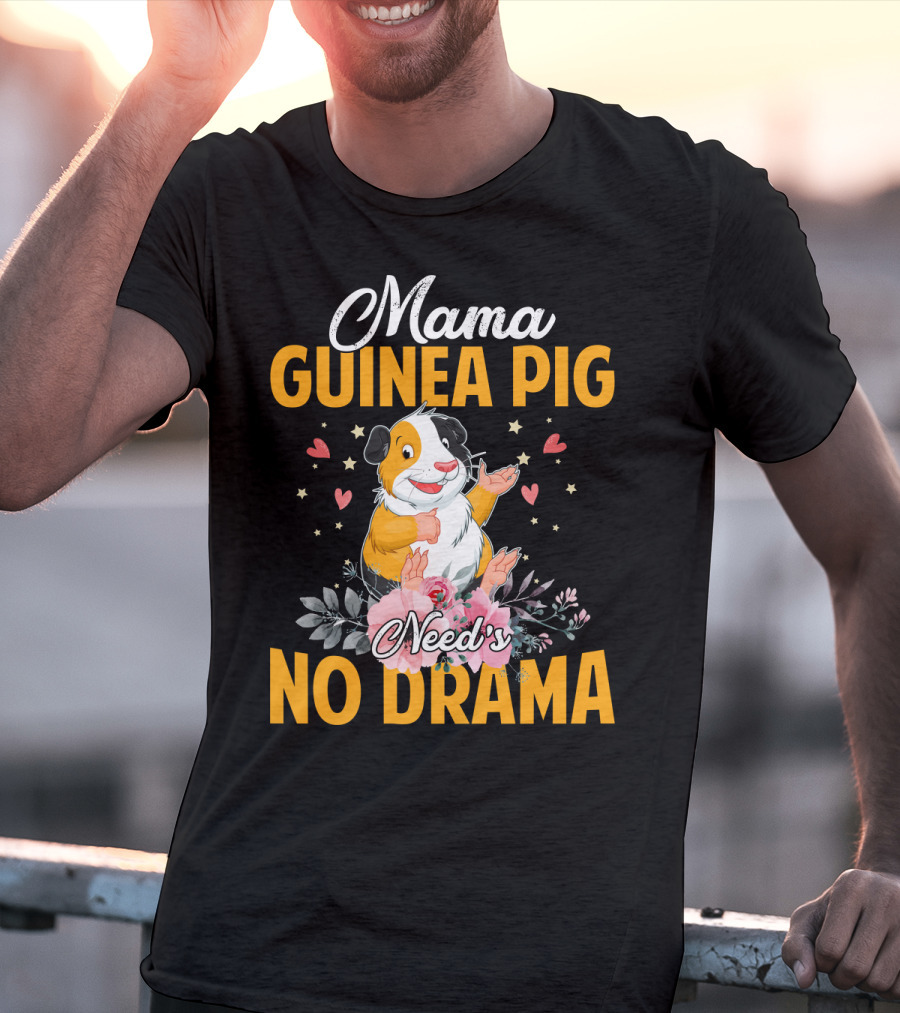 Mama Guinea Pig Need's No Drama Hearts Stars Flowers T-Shirt