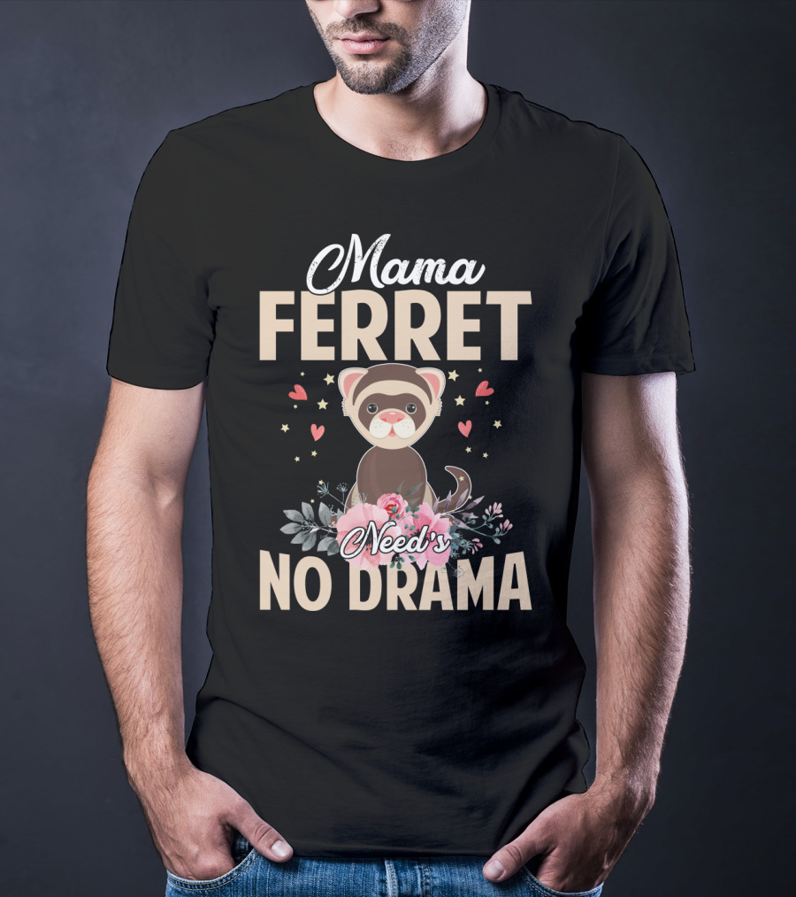 Mama Ferret Need's No Drama Hearts And Flowers T-Shirt