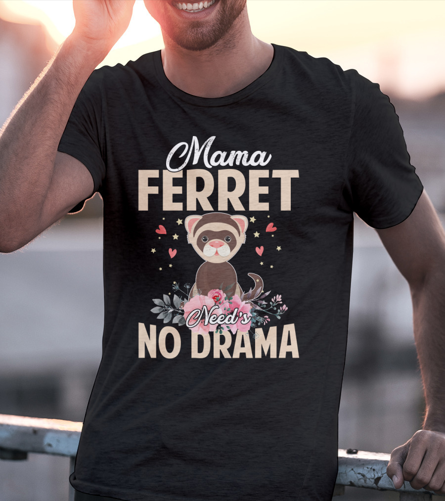 Mama Ferret Need's No Drama Hearts And Flowers T-Shirt
