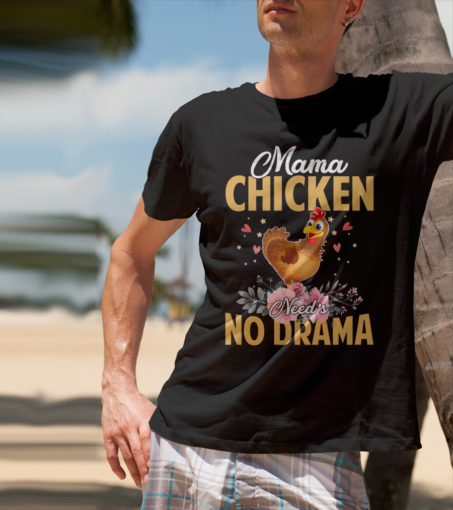 Mama Chicken Needs No Drama Surrounded By Hearts And Flowers T-Shirt