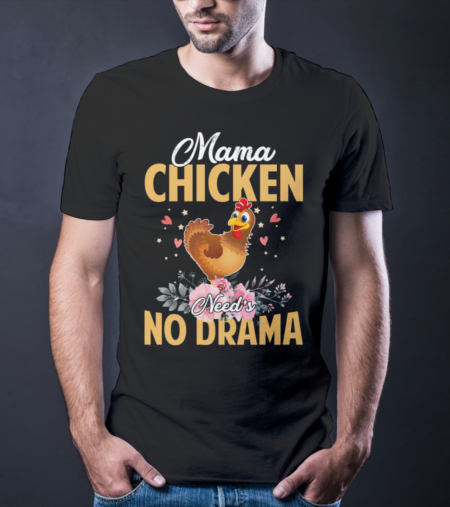 Mama Chicken Needs No Drama Surrounded By Hearts And Flowers T-Shirt