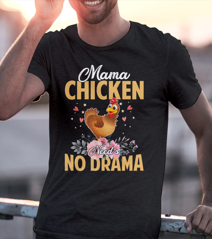 Mama Chicken Needs No Drama Surrounded By Hearts And Flowers T-Shirt
