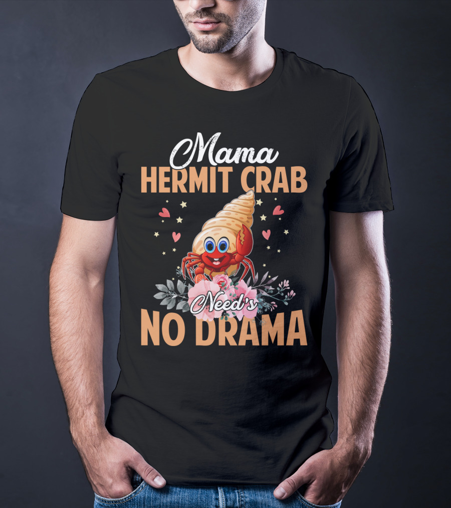 Mama Hermit Crab Need's No Drama Hearts Flowers T-Shirt