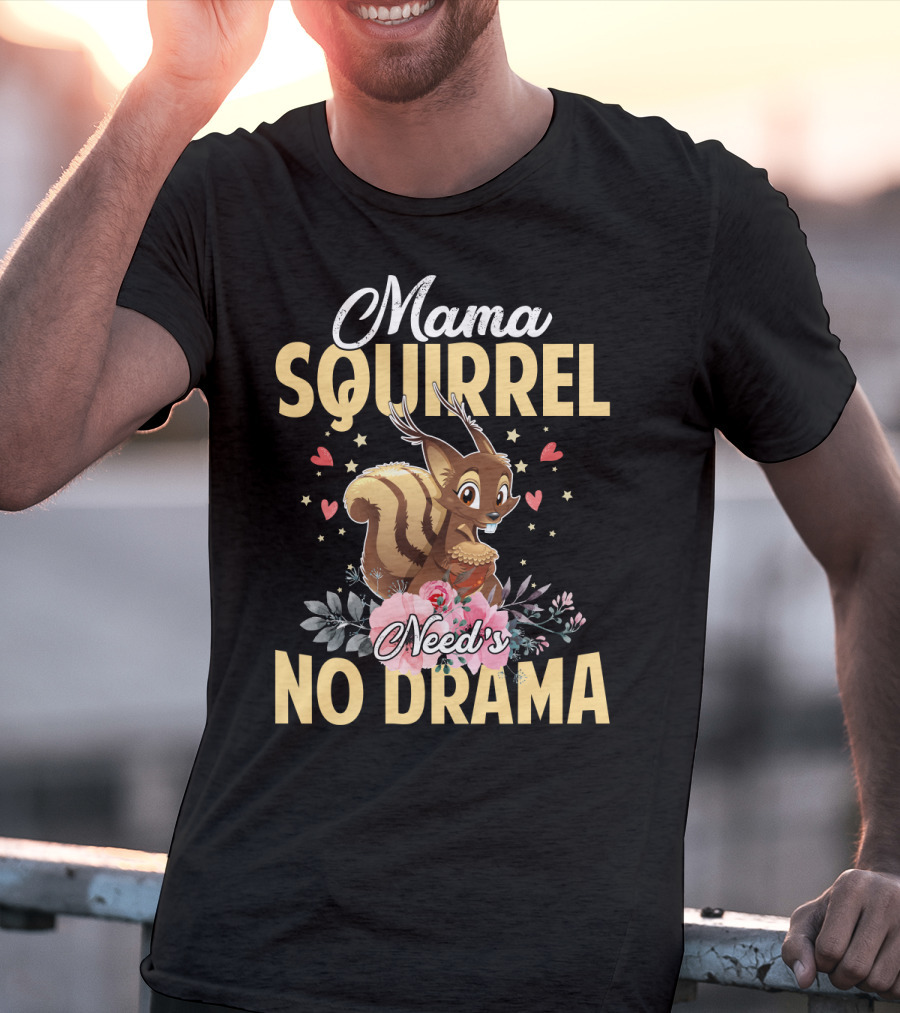 Mama Squirrel Need's No Drama Love Hearts Floral Cute T-Shirt