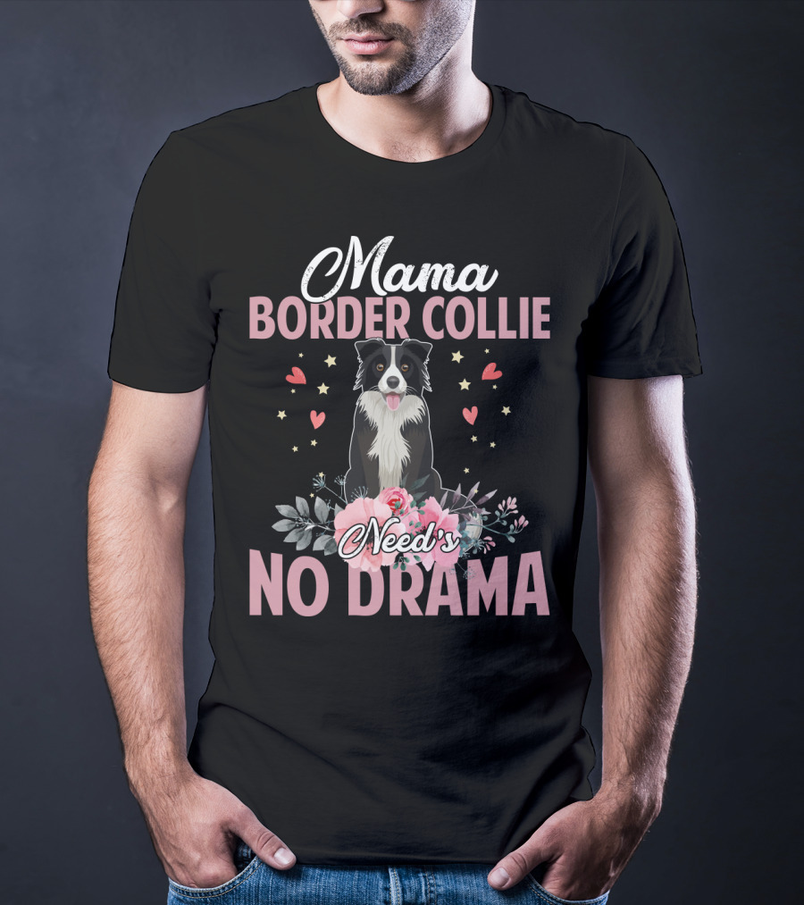 Mama Border Collie Need's No Drama Hearts Flowers T-Shirt